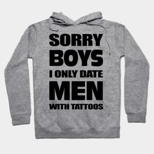 Sorry boys I only date men with Tattoos Hoodie